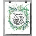 thumbnail image 4 of You Are Exactly Where You Need To Be - 11x14 Unframed Typography Art Print - Great Inspirational/Motivational Gift, 4 of 6