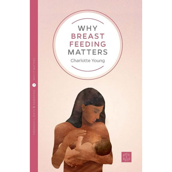 Pinter & Martin Why It Matters: Why Breastfeeding Matters (Paperback)