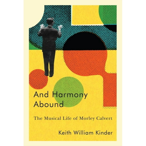And Harmony Abound: The Musical Life of Morley Calvert, (Paperback)