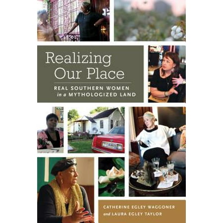 Realizing Our Place : Real Southern Women in a Mythologized (Best Way To Please A Woman)