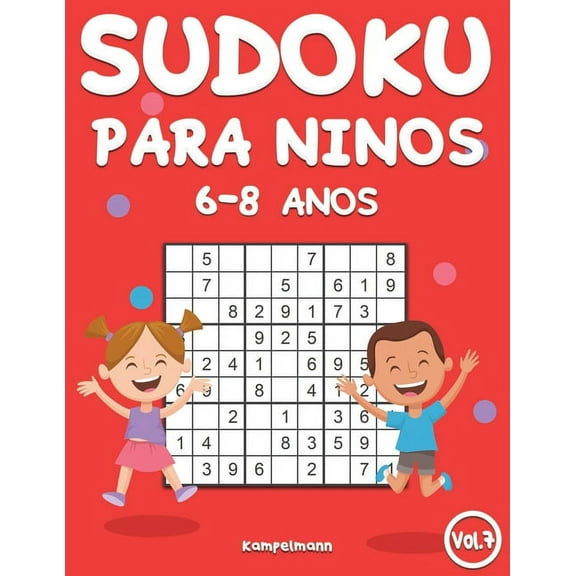Sudoku Para Niños 6-8 Años Sudoku Para Niños 6-8 Años: 200 Sudoku para Niños de 6-8 Años - GuÃa, Pro Tips y Soluciones Incluidas - Large (Vol. 7), Book 7, (Paperback)