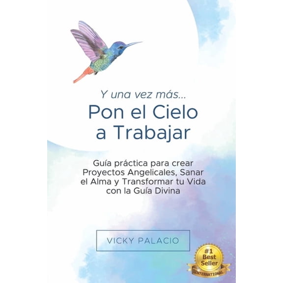 Y una Vez más... Pon el Cielo a Trabajar: GuÃa práctica para crear Proyectos Angelicales, Sanar el Alma y Transformar tu, (Paperback)