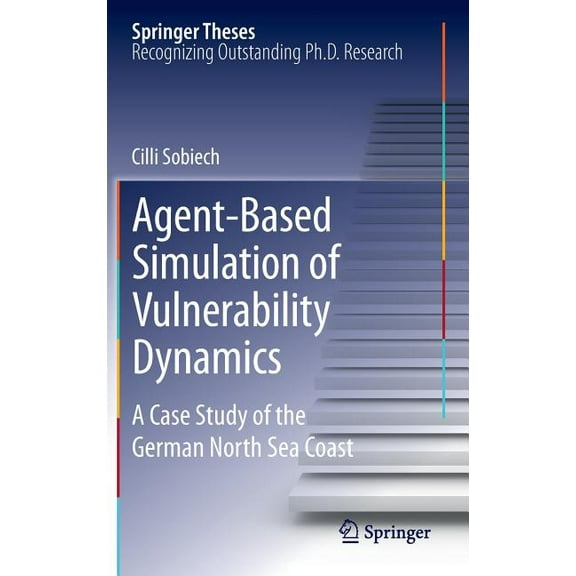 Springer Theses Agent-Based Simulation of Vulnerability Dynamics: A Case Study of the German North Sea Coast, (Hardcover)