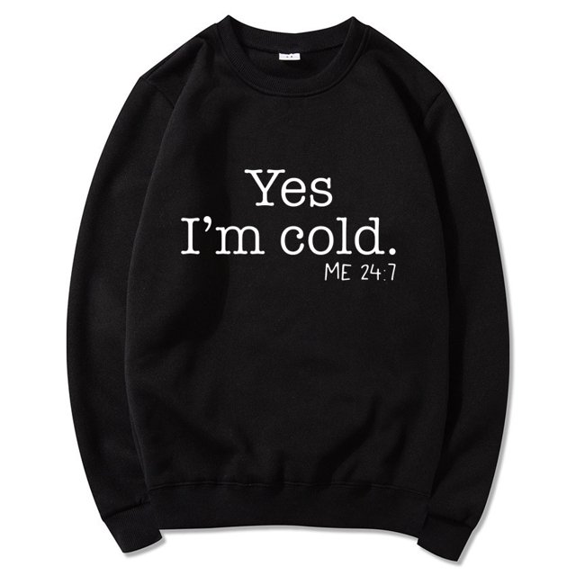 Yes I'M Cold Me 24:7 Letter Round Neck Pullover Long Sleeve Sweatshirt