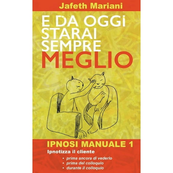 E da oggi starai sempre meglio: Ipnosi Manuale 1, (Paperback)