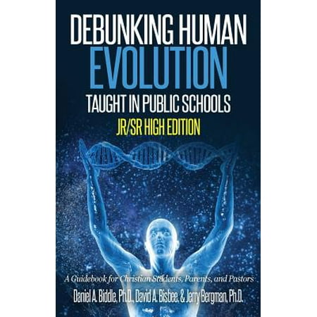 - Debunking Human Evolution Taught in Public Schools - Junior/Senior High Edition : A Guidebook for Christian Students, Parents, and Pastors