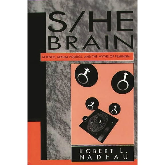 S/He Brain: Science, Sexual Politics, and the Myths of Feminism, (Hardcover)