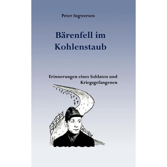 Bärenfell im Kohlenstaub: Erinnerungen eines Soldaten und Kriegsgefangenen, (Paperback)