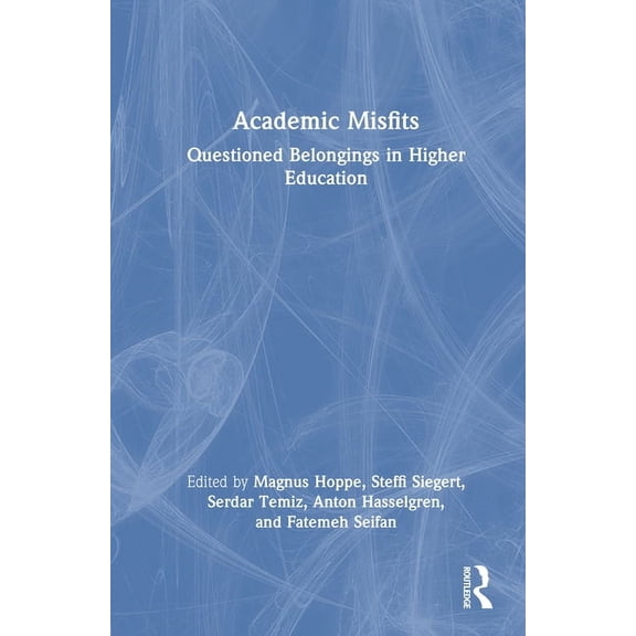 Academic Misfits: Questioned Belongings in Higher Education, (Hardcover)