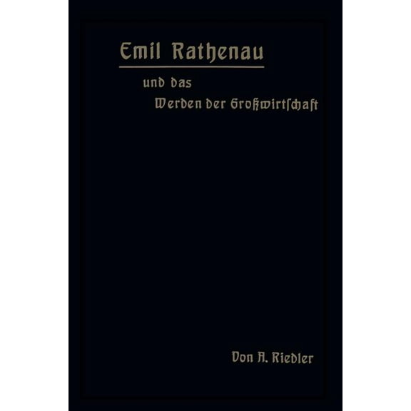 Emil Rathenau Und Das Werden Der Großwirtschaft, (Paperback)