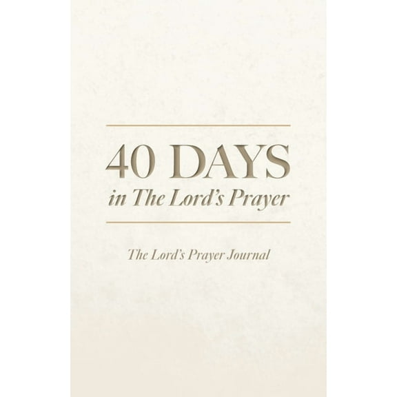 40 Days in The Lord's Prayer: The Lord's Prayer Journal, (Paperback)