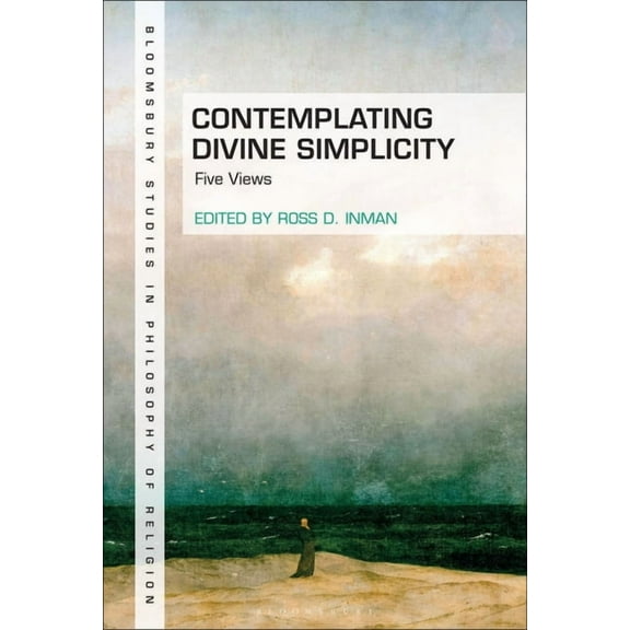Bloomsbury Studies in Philosophy of Reli Contemplating Divine Simplicity: Five Views, (Hardcover)