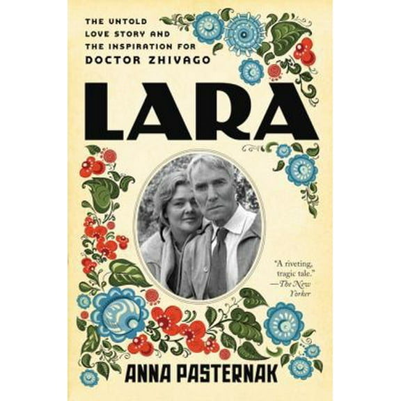 Pre-Owned Lara: The Untold Love Story and the Inspiration for Doctor Zhivago (Paperback) 0062439367 9780062439369