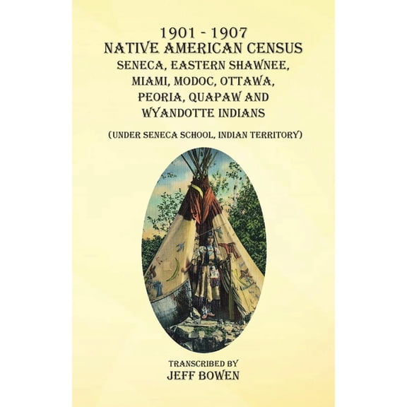 1901-1907 Native American Census Seneca, Eastern Shawnee, Miami, Modoc, Ottawa, Peoria, Quapaw, and Wyandotte Indians: (, (Paperback)