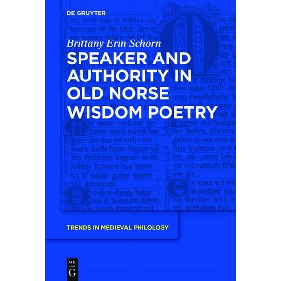 Trends in Medieval Philology Speaker and Authority in Old Norse Wisdom Poetry, Book 34, (Hardcover)