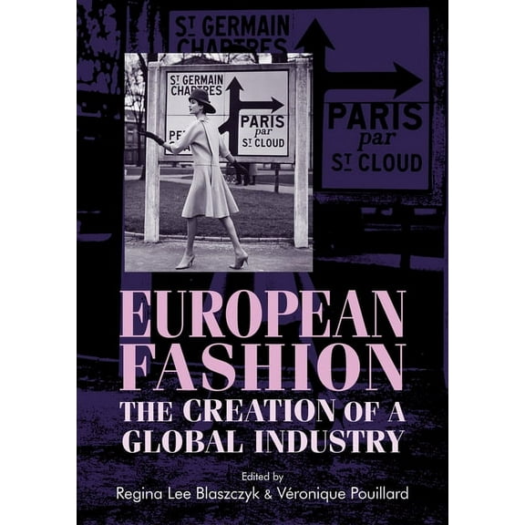 Studies in Design and Material Culture European Fashion: The Creation of a Global Industry, (Paperback)