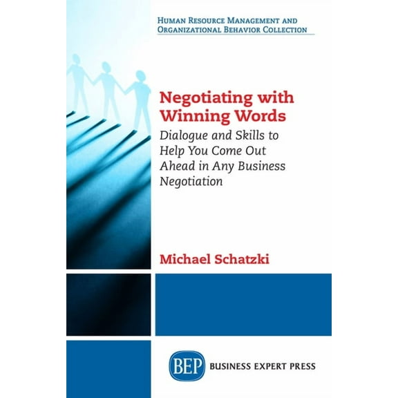 Negotiating with Winning Words: Dialogue and Skills to Help You Come Out Ahead in Any Business Negotiation, (Paperback)