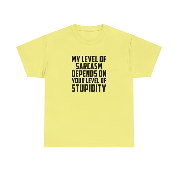 My Sarcasm Depends on Your Stupidity Cotton Tee