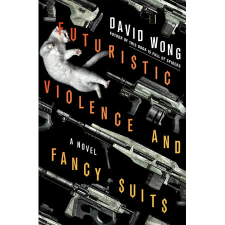 Futuristic Violence and Fancy Suits : A Novel