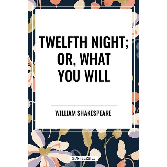 Twelfth Night; Or, What You Will, (Hardcover)