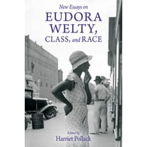 Critical Perspectives on Eudora Welty New Essays on Eudora Welty, Class, and Race, (Paperback)