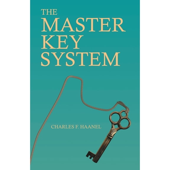 The Master Key System: With an Essay on Charles F. Haanel by Walter Barlow Stevens, (Paperback)