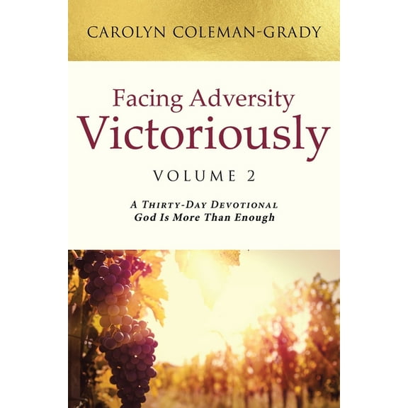 Facing Adversity Victoriously: Volume 2: A Thirty-Day Devotional God Is More Than Enough, (Paperback)