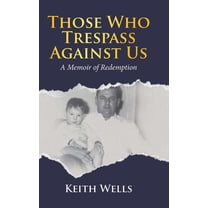 Those Who Trespass Against Us: A Memoir of Redemption, (Hardcover)