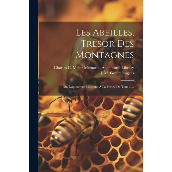 Les Abeilles, Trésor Des Montagnes: Ou, L'apiculture Moderne À La Portée De Tous ...... (Paperback)