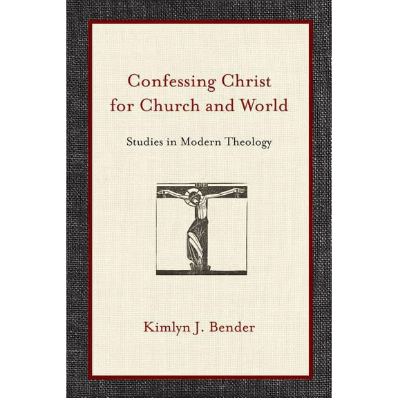Confessing Christ for Church and World : Studies in Modern Theology