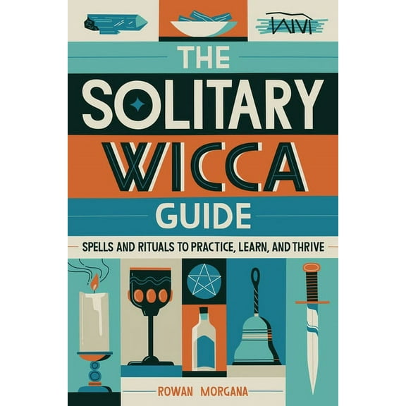 The Solitary Wicca Guide: Spells and Rituals to Practice, Learn, and Thrive, (Paperback)