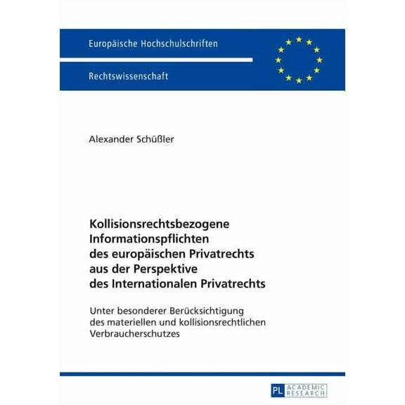 Europäische Hochschulschriften Recht: Kollisionsrechtsbezogene Informationspflichten des europaeischen Privatrechts aus der Perspektive des Internationalen Privatrechts: Unter besonderer Beruecksichti