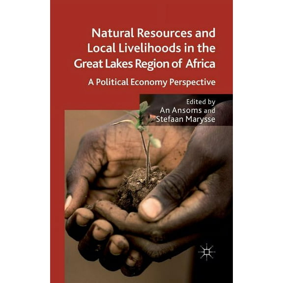 Natural Resources and Local Livelihoods in the Great Lakes Region of Africa: A Political Economy Perspective, (Paperback)