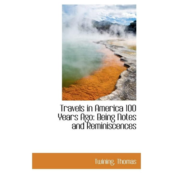 Travels in America 100 Years Ago: Being Notes and Reminiscences (Hardcover)