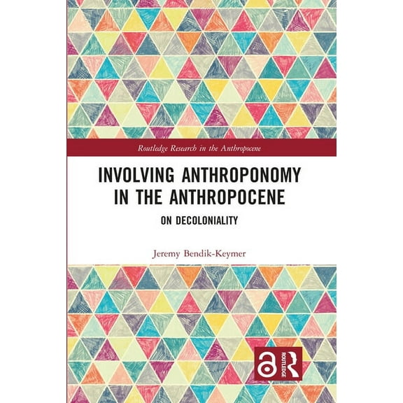 Routledge Research in the Anthropocene Involving Anthroponomy in the Anthropocene: On Decoloniality, (Hardcover)