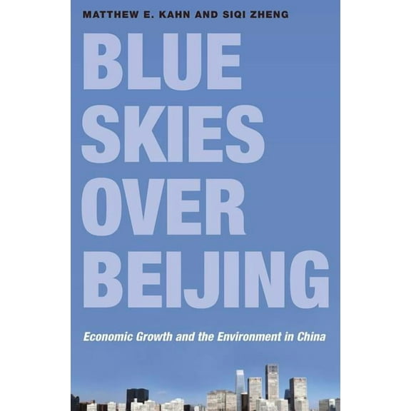 Blue Skies Over Beijing: Economic Growth and the Environment in China, (Paperback)