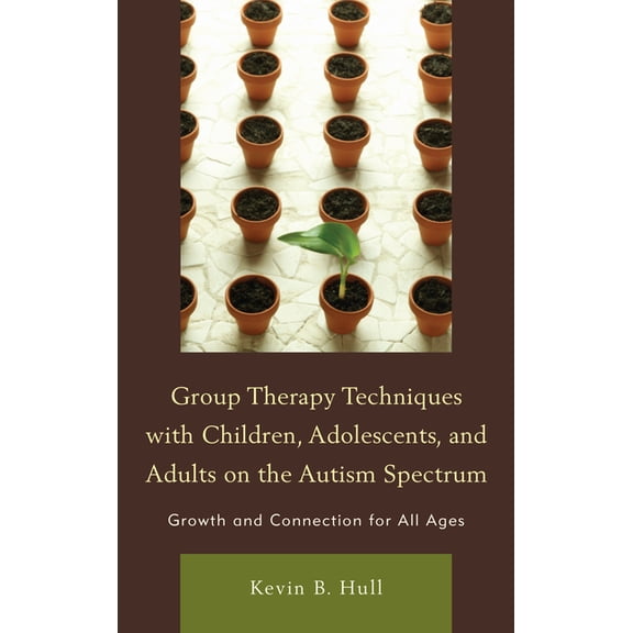 Group Therapy Techniques with Children, Adolescents, and Adults on the Autism Spectrum: Growth and Connection for All Ag, (Hardcover)
