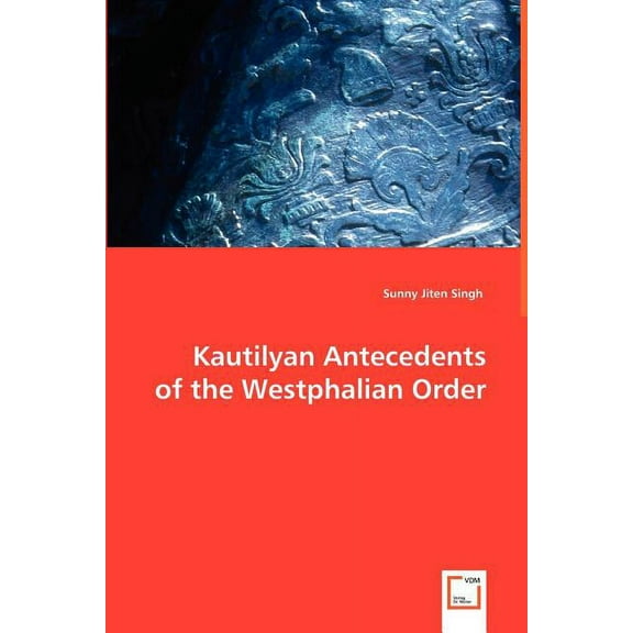 Kautilyan Antecedents of the Westphalian Order (Paperback)