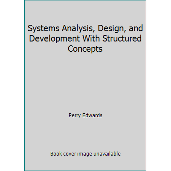 Pre-Owned Systems Analysis, Design, and Development With Structured Concepts (Hardcover) 0030001420 9780030001420