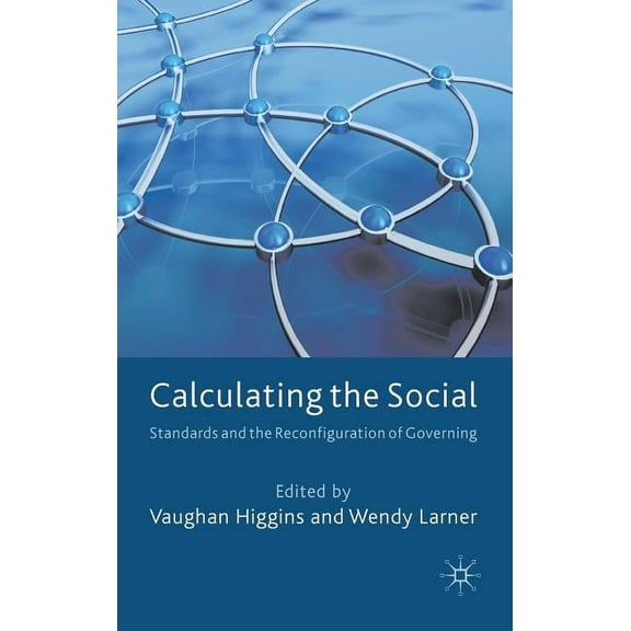 Calculating the Social: Standards and the Reconfiguration of Governing, (Hardcover)