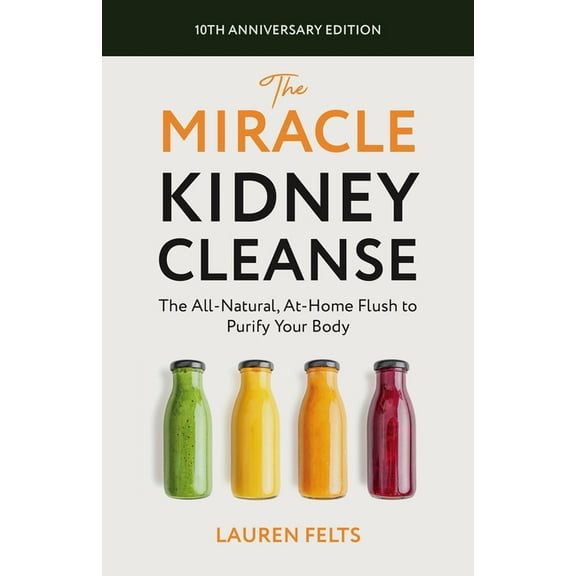 The Miracle Kidney Cleanse: The All-Natural, At-Home Flush to Purify Your Body (10th Anniversary Cover), (Paperback)