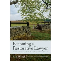 Becoming a Restorative Lawyer: How to Transform Your Legal Practice for Self, Client, and Community Growth, (Paperback)