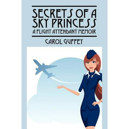 Secrets of a Sky Princess : A Flight Attendant