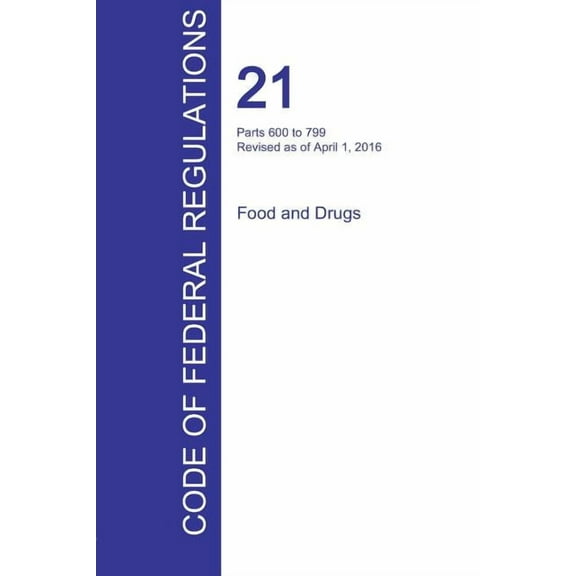CFR 21, Parts 600 to 799, Food and Drugs, April 01, 2016 (Volume 7 of 9)