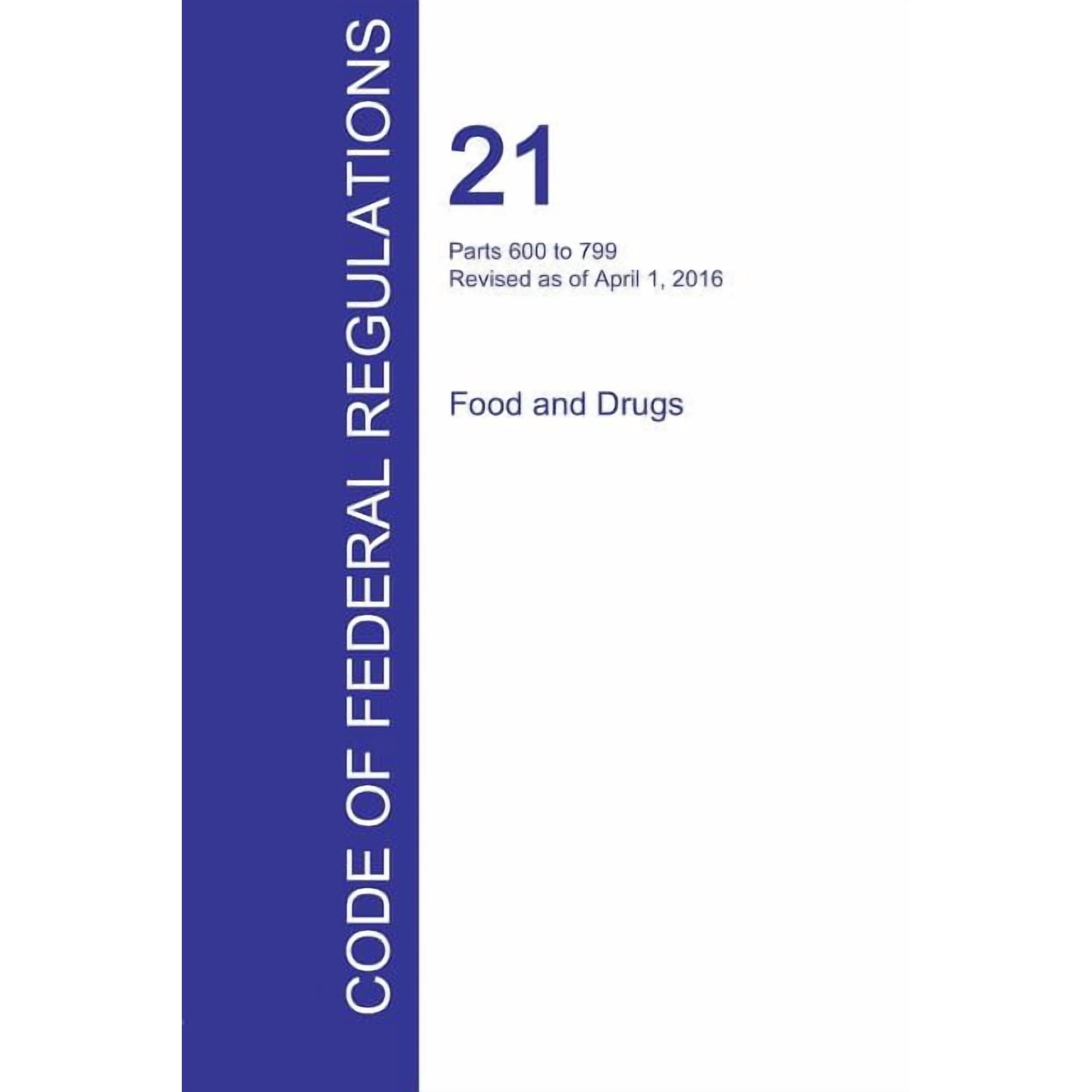 CFR 21 Parts 600 to 799 Food and Drugs April 01 2016 (Volume 7 of 9) (Paperback)