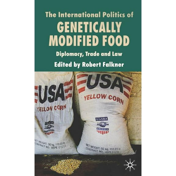 The International Politics of Genetically Modified Food: Diplomacy, Trade and Law, (Hardcover)