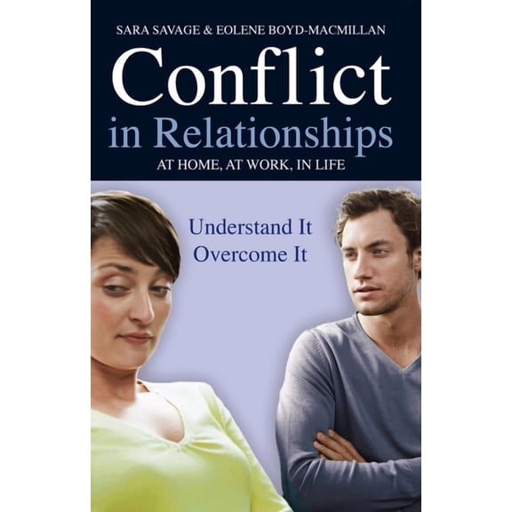Conflict in Relationships: Understand It, Overcome It: At Home, at Work, at Play, (Paperback)