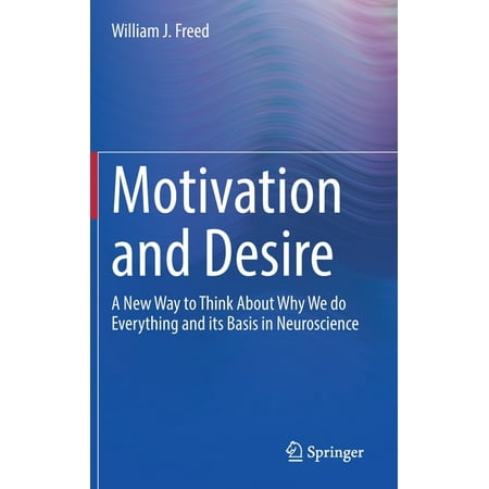 UPC: 9783031104763 | Motivation and Desire: A New Way to Think about Why We Do Everything and Its Basis in Neuroscience (Hardcover)