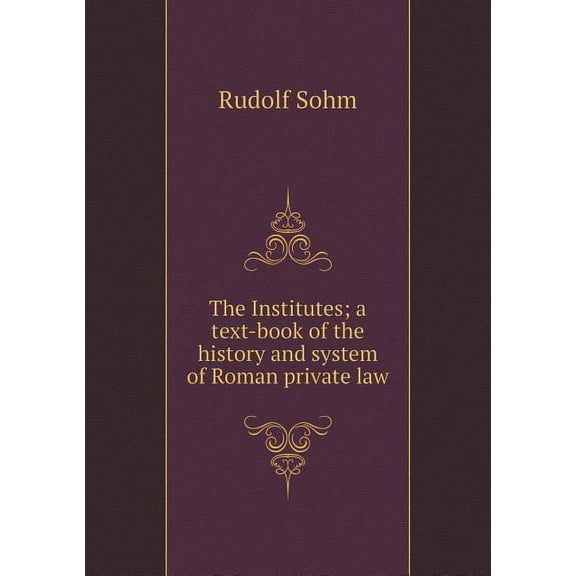 The Institutes; a text-book of the history and system of Roman private law (Paperback)