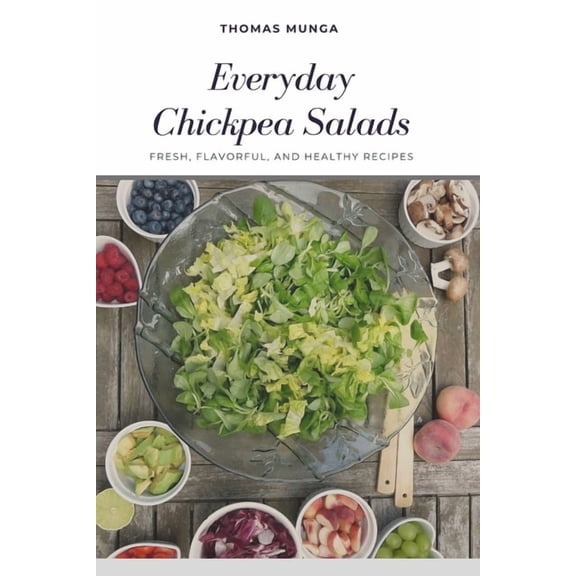 Everyday Chickpea Salads: Fresh, Flavorful, and Healthy Recipes, (Paperback)